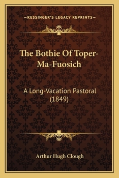 Paperback The Bothie Of Toper-Ma-Fuosich: A Long-Vacation Pastoral (1849) Book