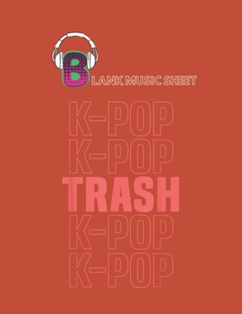 Paperback Blank Music Sheet: Kpop Trash Kawaii Kpop Korean Music Gift Blank Music Sheet NoteBook Composition Sheets Kpop for Girls Teens Kids Journ Book