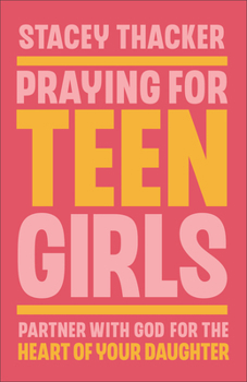 Paperback Praying for Teen Girls: Partner with God for the Heart of Your Daughter Book