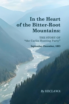 Paperback In the Heart of the Bitter-Root Mountains: A Harrowing Chronicle of Survival in the Rugged American Frontier Book
