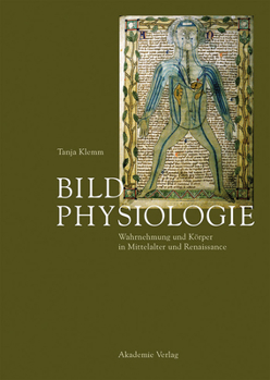 Hardcover Bildphysiologie: Wahrnehmung Und Körper in Mittelalter Und Renaissance [German] Book