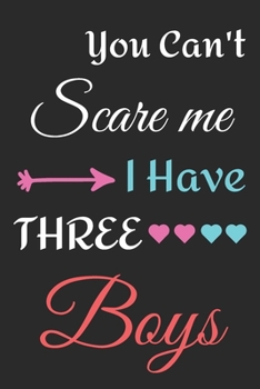 Paperback You Can't Scare Me I Have Three Boys: lined notebook, funny gift for mothers Book