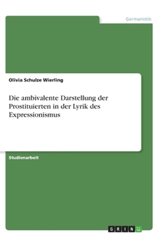 Paperback Die ambivalente Darstellung der Prostituierten in der Lyrik des Expressionismus (German Edition) [German] Book