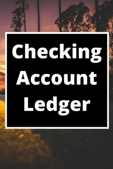Checking Account Ledger: 6 Column Payment Record, Record and Tracker Log Book, Personal Checking Account Balance Register, Checking Account Transaction Register (checkbook ledger)
