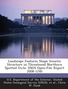 Paperback Landscape Features Shape Genetic Structure in Threatened Northern Spotted Owls: Usgs Open-File Report 2008-1240 Book