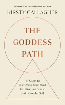 Hardcover The Goddess Path: 13 Steps to Becoming Your Most Intuitive, Authentic and Powerful Self Book