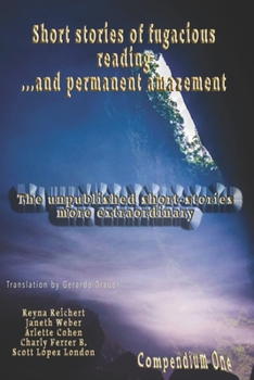 Short stories of fugacious reading ...and permanent amazement: The unpublished short-stories more extraordinary