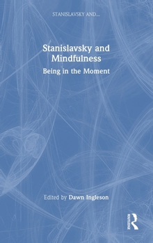 Hardcover Stanislavsky and Mindfulness: Being in the Moment Book