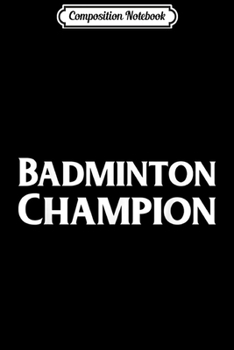 Paperback Composition Notebook: Champion Badminton Journal/Notebook Blank Lined Ruled 6x9 100 Pages Book