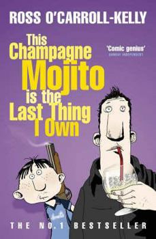 This Champagne Mojito Is the Last Thing I Own--Ross O'Carroll-Kelly (Paperback) - Book #7 of the Ross O'Carroll-Kelly