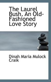 Paperback The Laurel Bush. an Old-Fashioned Love Story Book