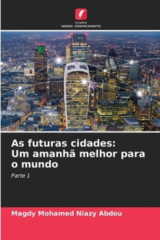 As futuras cidades: Um amanhã melhor para o mundo (Portuguese Edition)