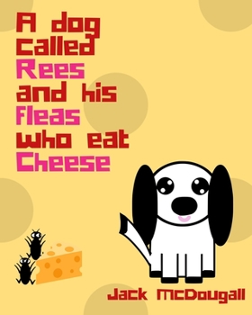 Paperback A Dog Called Rees And His Fleas Who Eat Cheese Book