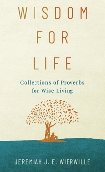 Wisdom for Life : Collections of Proverbs for Wise Living
