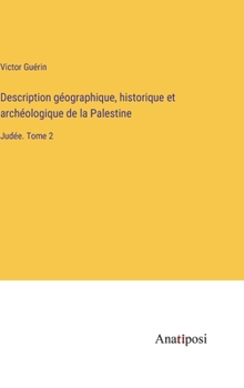 Hardcover Description géographique, historique et archéologique de la Palestine: Judée. Tome 2 [French] Book