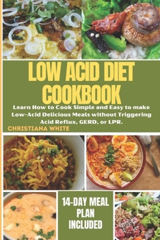 THE ULTIMATE LOW ACID DIET COOKBOOK: Learn How to Cook Simple and Easy to make Low-Acid Delicious Meals without Triggering Acid Reflux, GERD, or LPR.