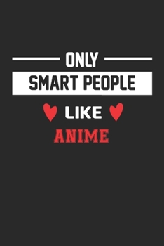Only Smart People Like ANIME Notebook - Funny ANIME Journal Gift: Lined ANIME lovers Notebook / Journal Gift, 120 Pages, 6x9, Soft Cover, Matte Finish