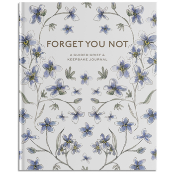 Spiral-bound Forget You Not: A Guided Grief Journal & Keepsake for Navigating Life Through Loss Book