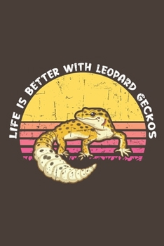 Paperback Life Is Better With Leopard Geckos: Funny Gift For Leopard Gecko Lovers And Everyone Who Love Animals- Notebook, Planner Or Journal For Writing About Book