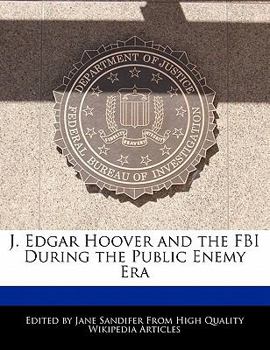 J Edgar Hoover and the FBI During the Public Enemy Er