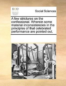 Paperback A few strictures on the confessional. Wherein some material inconsistencies in the principles of that celebrated performance are pointed out. Book
