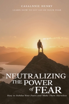 Paperback Neutralizing The Power of Fear: How to Subdue Your Fears and Make Them Harmless Book