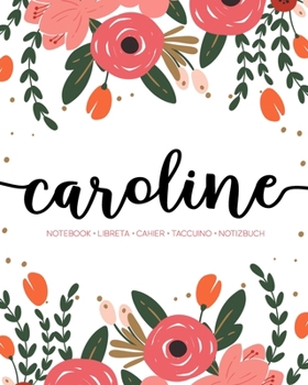 Caroline: Notebook Libreta Cahier Taccuino Notizbuch: 110 pages paginas seiten pagine: Modern Florals First Name Notebook in Coral, Pink & Orange on White ACH356c
