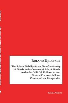 Paperback The Seller's Liability for the Non-Conformity of Goods to the Contract of Sale of Goods under the OHADA Uniform Act on General Commercial Law: Common Book