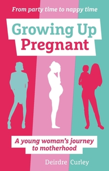 Paperback Growing Up Pregnant: A Young Woman's Journey to Motherhood Book
