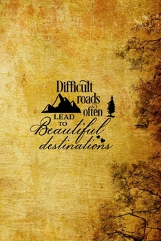 Paperback Difficult Roads Often Lead to Beautiful Destinations: Blank Lined Notebook Book