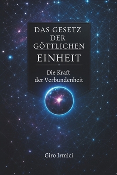 Das Gesetz der Göttlichen Einheit: Die Kraft der Verbundenheit (German Edition)