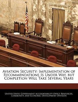 Paperback Aviation Security: Implementation of Recommendations Is Under Way, But Completion Will Take Several Years Book