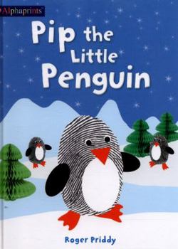 Pip the Little Penguin / Roger Priddy; Illustrated by Lindsey Sagar, Based on Original Illustrations by Jo Ryan