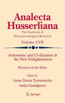 Astronomy and Civilization in the New Enlightenment: Passions of the Skies - Book #107 of the Analecta Husserliana