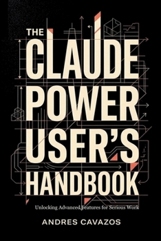Paperback The Claude Power User's Handbook: Unlocking Advanced Features for Serious Work Book