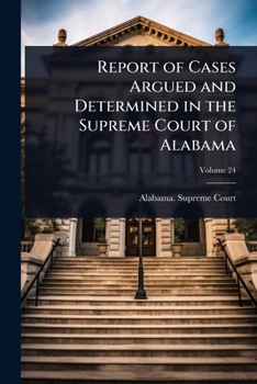 Report of Cases Argued and Determined in the Supreme Court of Alabama