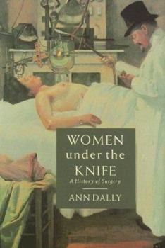 Hardcover Women Under the Knife: A History of Surgery Book