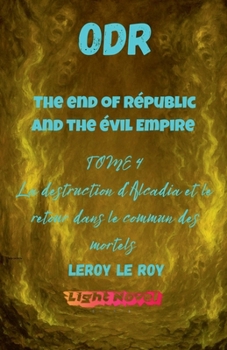 ODR - Partie 2 The end of Républic and the Evil Empire - Tome 4: La destruction de l'outre monde et le retour dans le commun des mortels (Origines Du Risa) (French Edition)