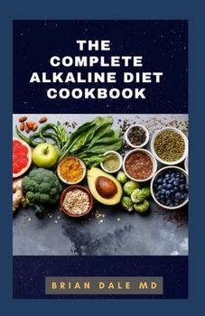 Paperback The Complete Alkaline Diet Cookbook: Rebalance Your Health And Reversing Disease Book