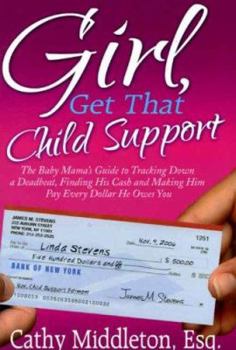 Paperback Girl, Get That Child Support: The Baby Mama's Guide to Tracking Down a Deadbeat, Finding His Cash and Making Him Pay Every Dollar He Owes You Book