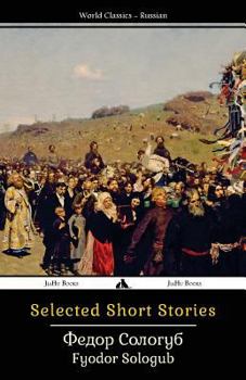 Selected Stories-Izbrannie Rasskazy: Eight Stories & Fables by Sologub, a Lampoon by Gorky, Papers on Sologub