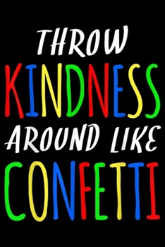 Paperback Throw Kindness Around Like Confetti: Throw Kindness Around Like Confetti Anti Bullying Journal/Notebook Blank Lined Ruled 6x9 100 Pages Book