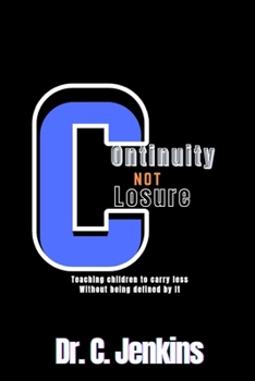 Paperback Continuity, not Closure: Teaching Children to Carry Loss Without Being Defined by It Book