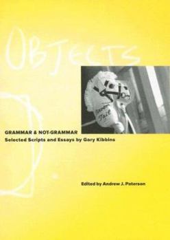 Paperback Grammar & Not-grammar: Selected Scripts And Essays by Gary Kibbins Book