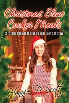 Paperback Christmas Slow Cooker Meals: Delicious Christmas Slow Cooker Recipes to Give You More Time to Spend With Your Family! Book