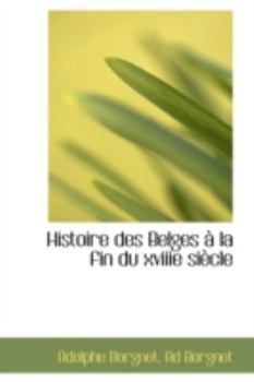 Paperback Histoire Des Belges La Fin Du Xviiie Si Cle Book