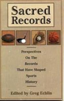 Sacred Records: Perspectives on the Records That Have Shaped Sports History