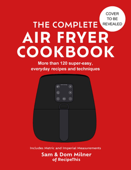 Hardcover The Complete Air Fryer Cookbook: 140 Super-Easy, Everyday Recipes and Techniques Book