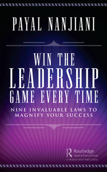 Paperback Win the Leadership Game Every Time: Nine Invaluable Laws to Magnify Your Success Book