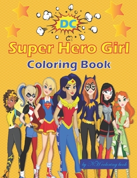 DC Super Hero Girl Coloring Book: Coloring Book For Adults and Teens with Enjoy & Fun, Relaxing, Inspiration and challenge yourself. Size: 8.5 x 11 in , 100 pages.